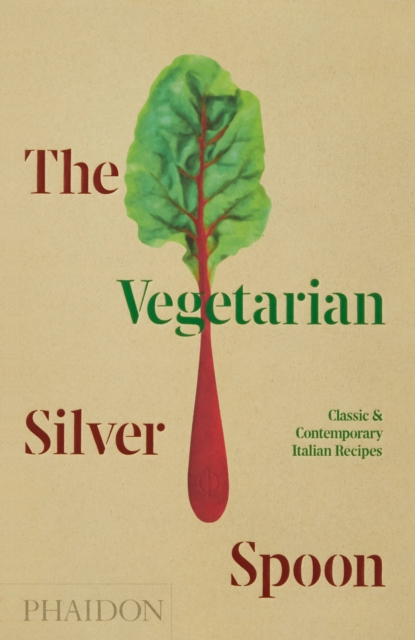 The Vegetarian Silver Spoon : Classic and Contemporary Italian Recipes