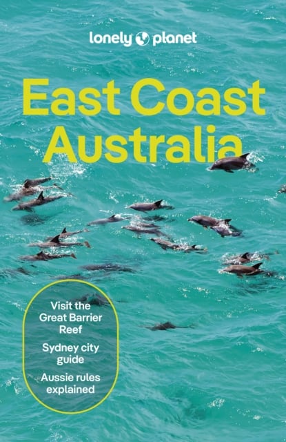 Lonely Planet East Coast Australia : Detailed Itineraries