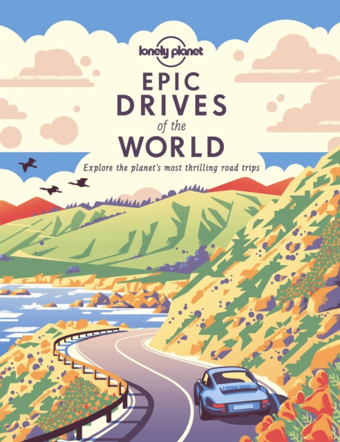 Lonely Planet: Epic Drives of the World (Paperback)