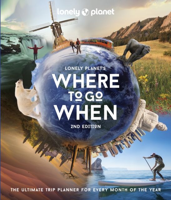 Lonely Planet Where to Go When (Hardback 2nd Edition)