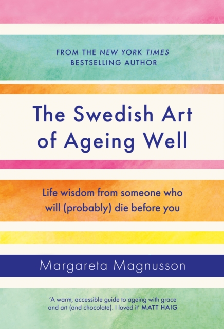 The Swedish Art of Ageing Well : Life wisdom from someone who will (probably) die before you