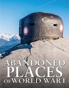 Abandoned Places of World War I (Hardback)