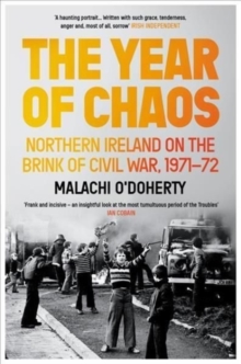 The Year of Chaos: Northern Ireland on the Brink of Civil War 1971-72