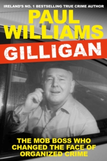 Gilligan : The Mob Boss Who Changed the Face of Organized Crime