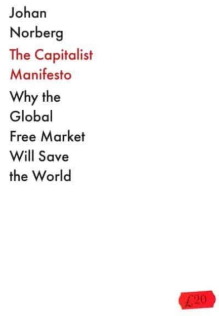 The Capitalist Manifesto : Why the Global Free Market Will Save the World (Paperback)