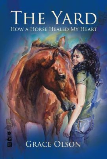 The Yard : How A Horse Healed My Heart