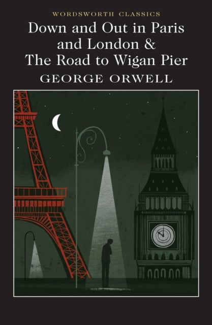 Down and Out in Paris and London & The Road to Wigan Pier (Wordsworth Classic)