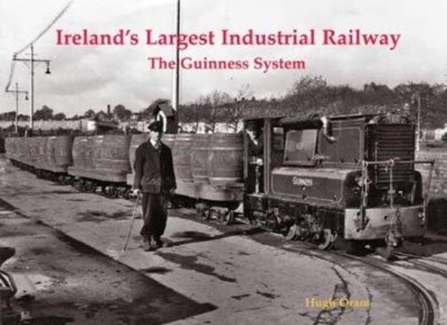 Ireland's Largest Industrial Railway : The Guinness System