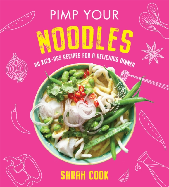 Pimp Your Noodles: Over 60 Kick-ass Recipes for a Delicious Dinner (Hardback)