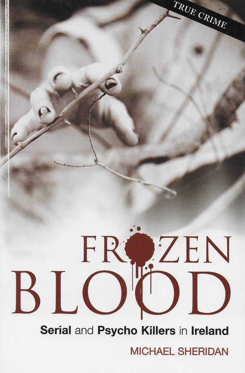 Frozen Blood : Serial and Psycho Killers in Ireland