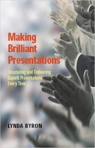 Making Brilliant Presentations: Structuring and Delivering Superb Presenetations Every Time: Structuring and Delivering Superb Presentations Every Time