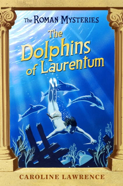 The Roman Mysteries: The Dolphins of Laurentum : Book 5
