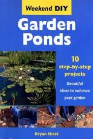 Garden Ponds : 10 Step-by-step Projects - Beautiful Ideas to Enhance Your Garden