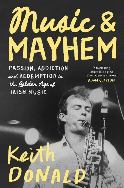 Keith Donald : Music and Mayhem (An Irish Music Memoir)