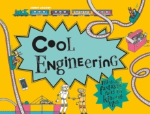Cool Engineering : Filled with Fantastic Facts for Kids of All Ages