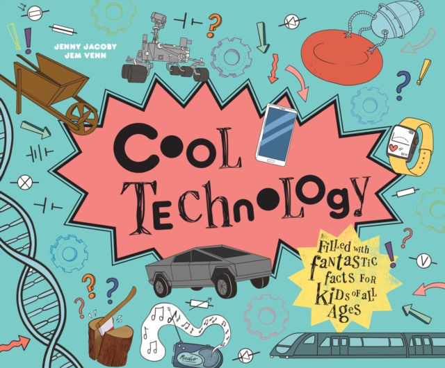 Cool Technology : Filled with Fantastic Facts for Kids of All Ages
