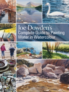 Joe Dowden's Complete Guide to Painting Water in Watercolour (Hardback)