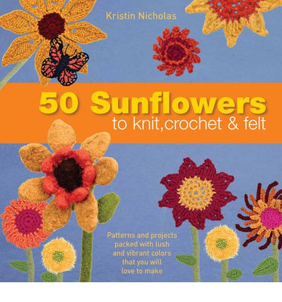 50 Sunflowers to Knit, Crochet and Felt