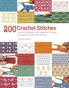 200 Crochet Stitches : A Practical Guide with Actual-size Swatches, Charts and Step-by-step Instructions