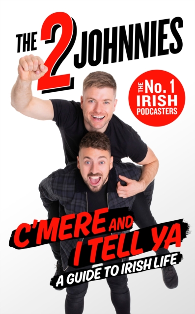 C'mere and I Tell Ya : The 2 Johnnies Guide to Irish Life (Hardback)