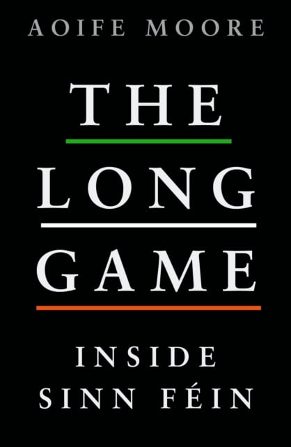 The Long Game : Inside Sinn Fein