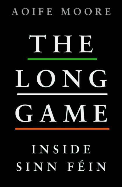 The Long Game : Inside Sinn Fein