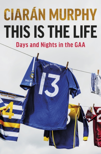This is the Life : Days and Nights in the GAA