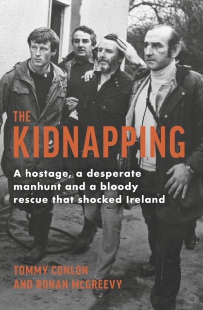 The Kidnapping : A hostage, a desperate manhunt and a bloody rescue that shocked Ireland