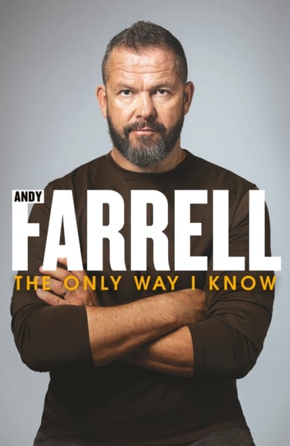 Andy Farrell : The Only Way I Know (The Autobiography)