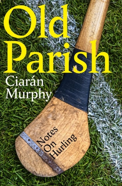 Old Parish : Notes on Hurling