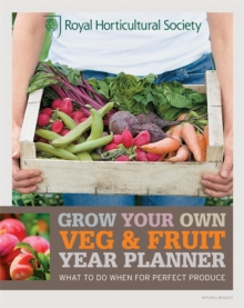 RHS Grow Your Own: Veg & Fruit Year Planner : What to do when for perfect produce