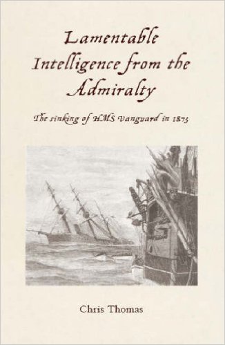 Lamentable Intelligence from the Admiralty: The Sinking of HMS Vanguard in 1875