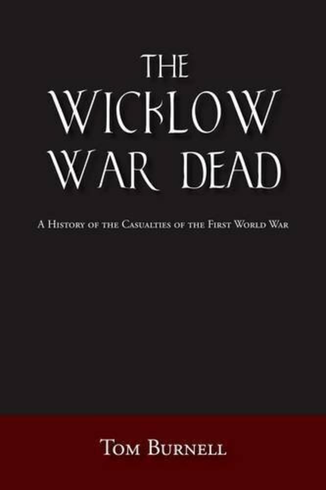 The Wicklow War Dead : A History of the Casualties of the World Wars