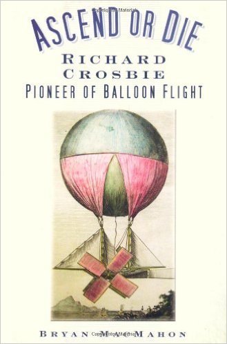 Ascend or Die: Richard Crosbie Pioneer Of Balloon Flight