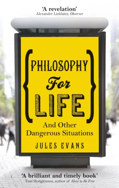 Philosophy for Life : And other dangerous situations