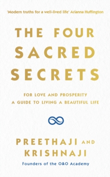 The Four Sacred Secrets : For Love and Prosperity, A Guide to Living a Beautiful Life