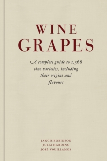 Wine Grapes : A complete guide to 1,368 vine varieties, including their origins and flavours
