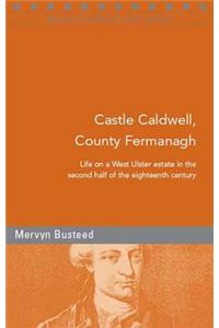 Castle Caldwell, County Fermanagh: Life on a West Ulster Estate, 1750-1800 (Maynooth Studies in Local History)