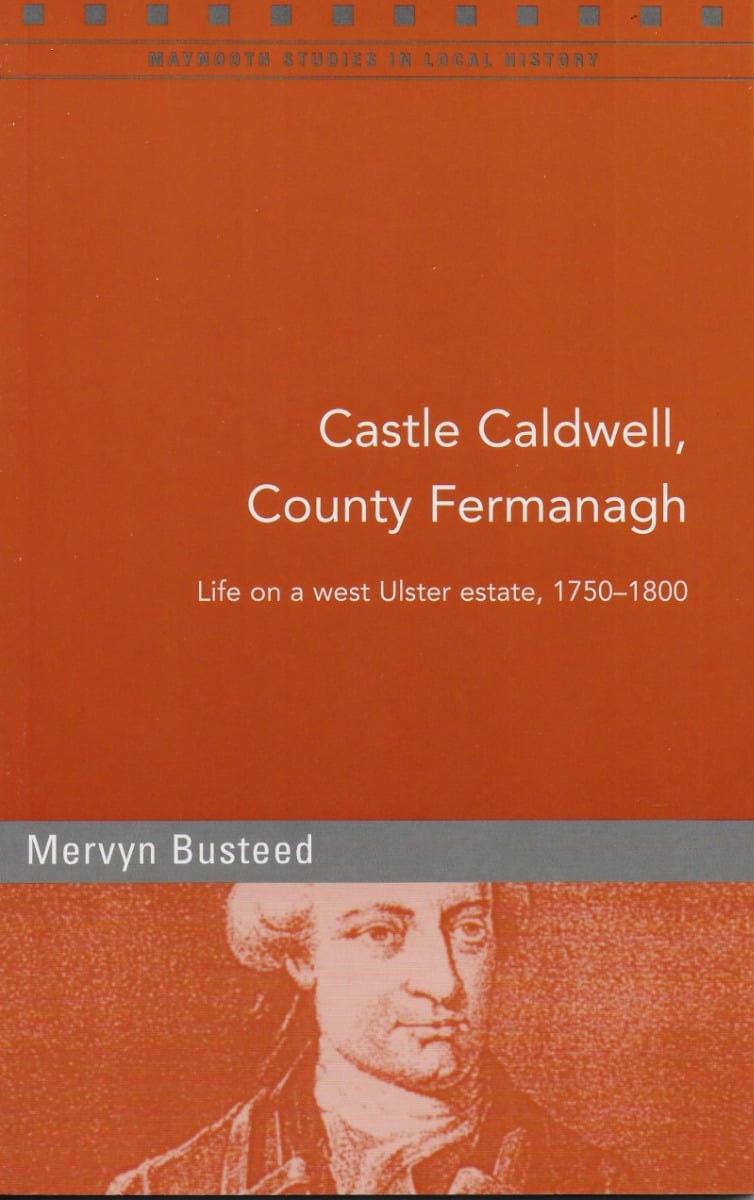 Castle Caldwell, County Fermanagh: Life on a West Ulster Estate, 1750-1800 (Maynooth Studies in Local History)