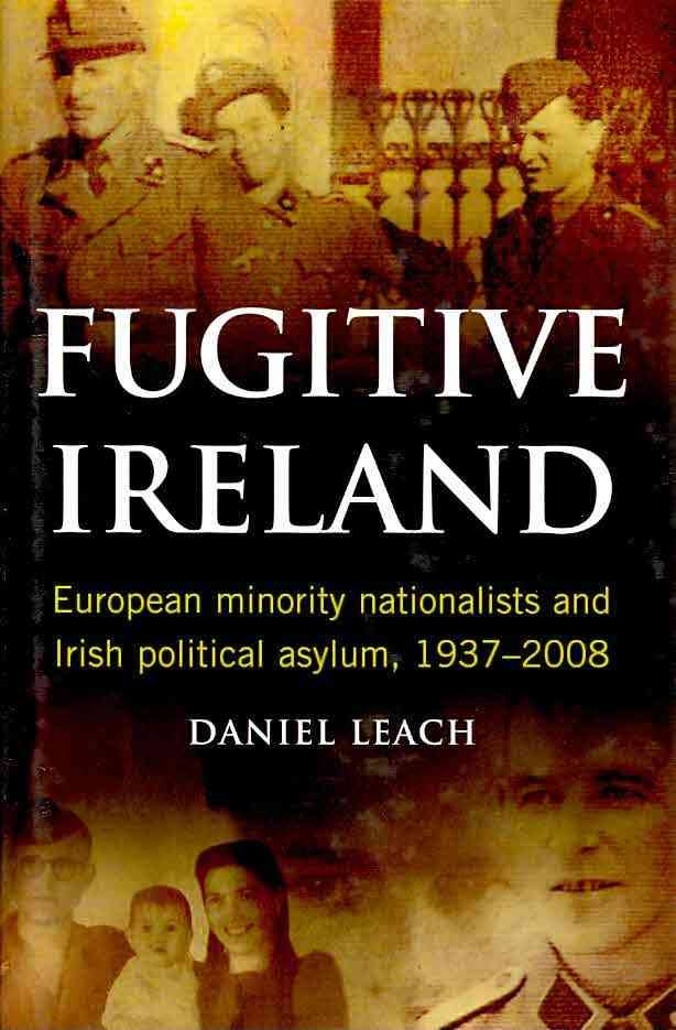 Fugitive Ireland: European Minority Nationalists and Irish Political Asylum, 1937-2008 (Hardback)