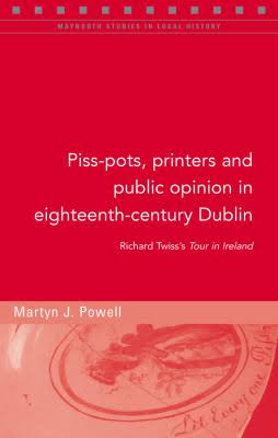 Piss-pots, Printers and Public Opinion in Eighteenth-century Dublin (Maynooth Studies in Local History)