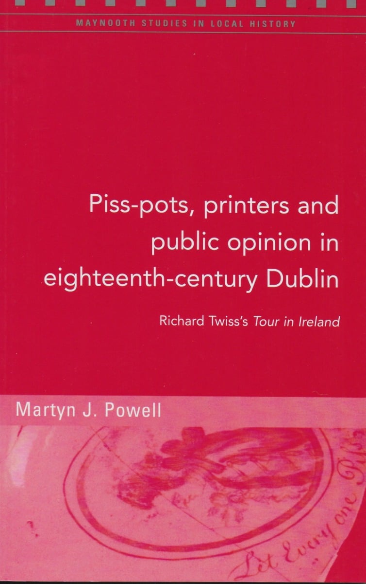 Piss-pots, Printers and Public Opinion in Eighteenth-century Dublin (Maynooth Studies in Local History)