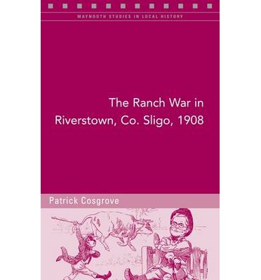 The Ranch War in Riverstown, Co. Sligo, 1908 (Maynooth Studies in Local History)