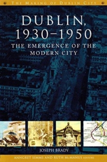 Dublin : The Emergence of the Modern City, 1930-50