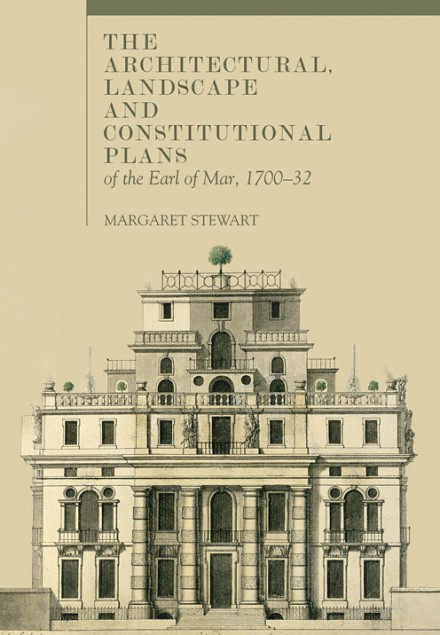 The Architectural, Landscape and Constitutional Plans of the Earl of Mar, 1700–32 (Hardback)