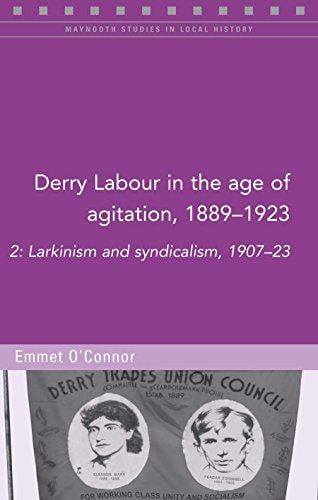 Derry Labour in the Age of Agitation, 1889-1923 Part 2 (Maynooth Studies in Local History)