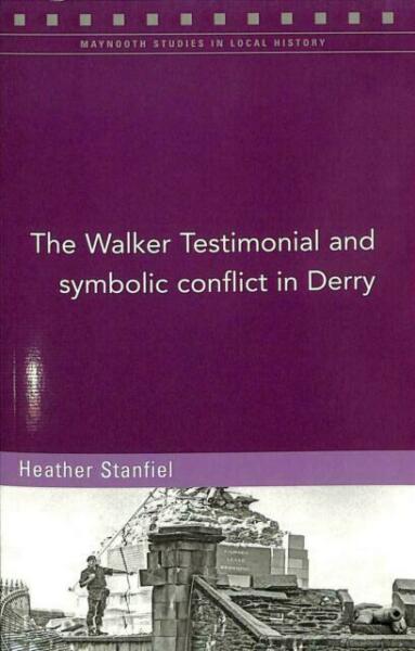 The Walker Testimonial and symbolic conflict in Derry (Maynooth Studies in Local History)