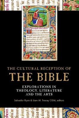 The Cultural Reception of the Bible : Explorations in Theology, Literature and the Arts (Hardback)