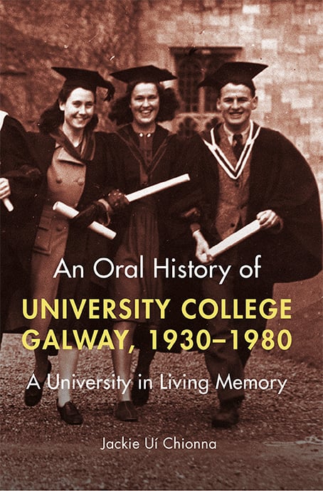 An Oral History of University College Galway, 1930-80 : A University in Living Memory