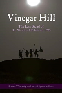 Vinegar Hill : The last stand of the Wexford Rebels of 1798